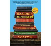 On Good Authority: 7 Steps to Prepare, Promote and Profit from a How-To Book That Makes You the Go-to Expert