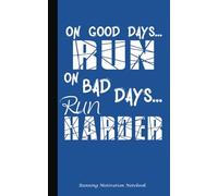 On Good Days Run - On Bad Days Run Harder - Running Motivation Notebook: Inspirational Journal - Softcover, 100 Lined Pages + 8 Blank (54 Sheets), 5"x8" BLUE