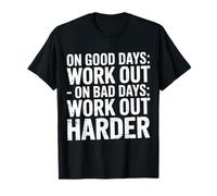 On Good Days Work Out On Bad Days Work Out Harder - T-Shirt