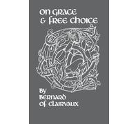 On Grace and Free Choice: De gratia et libero arbitrio: 19 (Cistercian Fathers Series, 19)