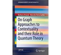 On Graph Approaches to Contextuality and their Role in Quantum Theory (SpringerBriefs in Mathematics)