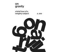 On Gravity – A Brief Tour of a Weighty Subject