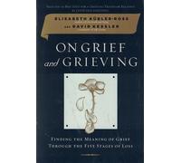 On Grief and Grieving: Finding the Meaning of Grief Through the Five Stages of Loss