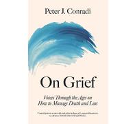 On Grief: Voices through the ages on how to manage death and loss