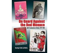 On Guard Against the Red Menace: Anti-Communism in Brazil, 1917 1964 (The Portuguese-Speaking World)