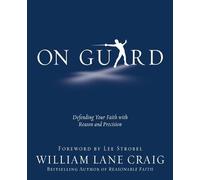 On Guard: Defending Your Faith with Reason and Precision by William Lane Craig (
