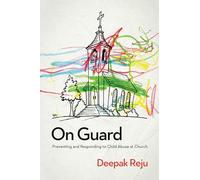 On Guard: Preventing and Responding to Child Abuse at Church