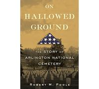 On Hallowed Ground – The Story of Arlington National Cemetery