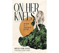 On Her Knees: Memoir of a Prayerful Jezebel