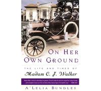 On Her Own Ground: The Life and Times of Madam C. J. Walker / A'Lelia Bundles.