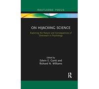 On Hijacking Science: Exploring the Nature and Consequences of Overreach in Psychology (Advances in Theoretical and Philosophical Psychology)