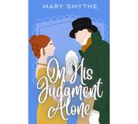On His Judgment Alone: A Pride and Prejudice Variation (In Love with Mr Darcy Series)