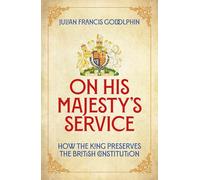 On His Majesty’s Service: How the King Preserves the British Constitution
