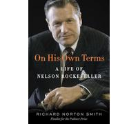 On His Own Terms: A Life of Nelson Rockefeller