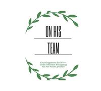 On His Team: Encouragement For Wives And Girlfriends Navigating The Pro Soccer Journey