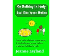 On Holiday In Italy Cool Kids Speak Italian: Learn Italian before you go away & 15 challenges to use Italian whilst on holiday