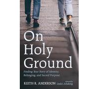 On Holy Ground: Finding Your Story of Identity, Belonging, and Sacred Purpose