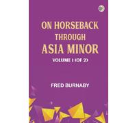 On Horseback Through Asia Minor Volume 1 (of 2)