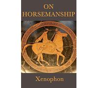 On Horsemanship: A Classical Guide to the Care and Training of Horses