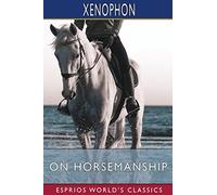 On Horsemanship (Esprios Classics): Translated by Henry G. Dakyns