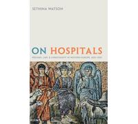 On Hospitals: Welfare, Law, and Christianity in Western Europe, 400-1320 (Oxford Studies in Medieval European History)