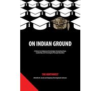 On Indian Ground: The Northwest (On Indian Ground: A Return to Indigenous Knowledge-Generating Hope, Leadership and Sovereignty through Education)