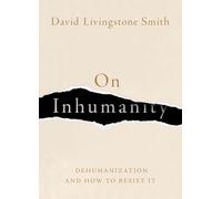 On Inhumanity: Dehumanization and How to Resist It