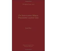 On Inoculating Moral Philosophy Against God (The Aquinas Lecture in Philosophy)