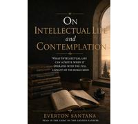 On intellectual life and contemplation: What intellectual life can achieve when it operates with the full capacity of the human mind