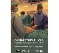 on ira Tous au CHU : Une plongée dans l'urgence médicale Ordinaire