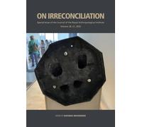 On Irreconciliation (Journal of the Royal Anthropological Institute Special Issue Book Series)