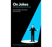 On Jokes (or, why everything you know about comedy is wrong) : The Hidden Mechanics of Funny