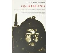 On Killing: The Psychological Cost of Learning to Kill in War and Society