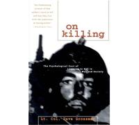 On Killing: The Psychological Cost of Learning to Kill in War and Society by Dav