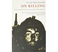 On Killing: The Psychological Cost of Learning to Kill in War and Society