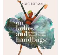 On Ladies and Handbags : 50 iconic women through the ages