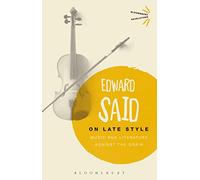 On Late Style: Music and Literature Against the Grain (Bloomsbury Revelations)