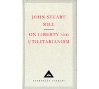 On Liberty and Utilitarianism: John Stuart Mill (Everyman's Library CLASSICS)