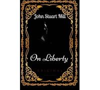 On Liberty: By John Stuart Mill - Illustrated