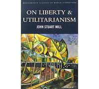 On Liberty & Utilitarianism (Classics of World Literature)