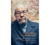 On Literature and Philosophy: The Non-Fiction Writing of Naguib Mahfouz (Volume I): The Non-Fiction Writing of Naguib Mahfouz: Volume 1