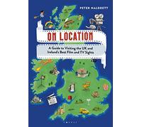 On Location: A Guide to Visiting the UK and Ireland's Best Film and TV Sights