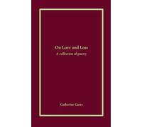 On Love and Loss: A collection of poems
