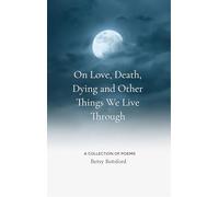 On Love, Death, Dying and Other Things We Live Through (Edition1st)
