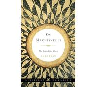 On Machiavelli: The Search for Glory: 0 (Liveright Classics)
