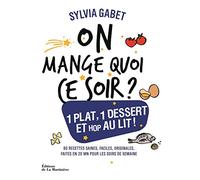 On mange quoi ce soir ?: Un plat complet, un dessert et au lit !