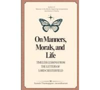 ON MANNERS, MORALS, AND LIFE: Timeless Lessons from the Letters of Lord Chesterfield