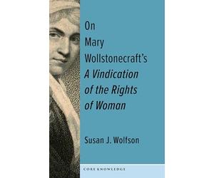 On Mary Wollstonecraft's A Vindication of the Rights of Woman: The First of a New Genus (Core Knowledge)