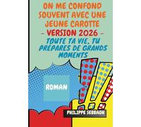 On me confond souvent avec une jeune carotte - Version 2026: Toute ta vie, tu prépares de grands moments