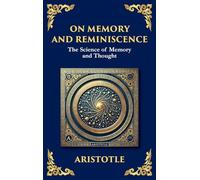 On Memory and Reminiscence: The Science of Memory and Thought - A Modern Translation (Large Print Deluxe Hardcover Edition For Easy Reading): 51 (Library of Alexandria)